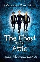 The Ghost in the Attic - James M McCracken - cover