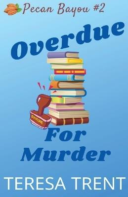 Overdue for Murder - Teresa Trent - cover