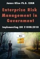 Enterprise Risk Management in Government: Implementing ISO 31000:2018