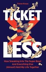 Ticketless: How Sneaking Into The Super Bowl And Everything Else (Almost) Held My Life Together