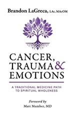 Cancer, Trauma & Emotions: A Traditional Medicine Path to Spiritual Wholeness