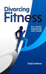Divorcing Fitness: For a Better Relationship with Health