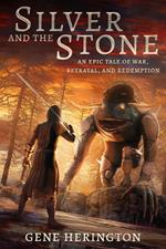 Silver and the Stone: An Epic Tale of War, Betrayal, and Redemption
