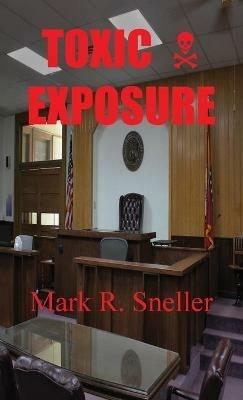 Toxic Exposure - Mark R Sneller - cover