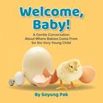 Welcome, Baby!: A Gentle Conversation About Where Babies Come from for the Very Young Child