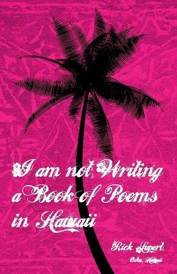 I Am Not Writing a Book of Poems in Hawaii - Rick Lupert - cover