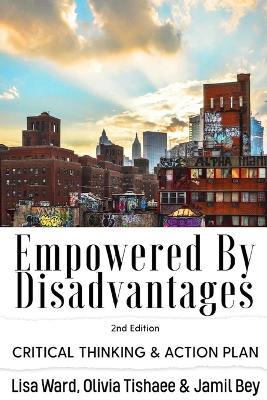 Empowered By Disadvantages 2nd Edition: Critical Thinking & Action Plan - Lisa Ward,Olivia Tishaee,Jamil Bey - cover