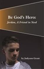 Be God's Hero:: Jordan, A Friend in Need
