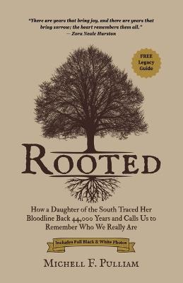 Rooted: How a Daughter of the South Traced Her Bloodline Back 44,000 Years and Calls Us to Remember Who We Really Are - Michell F Pulliam - cover