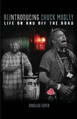 Reintroducing Chuck Mosley: Life On and Off the Road - Douglas Esper - cover