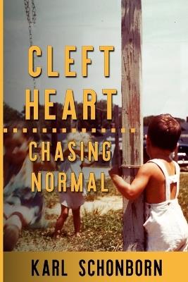 Cleft Heart: : Chasing Normal - Karl Schonborn - cover