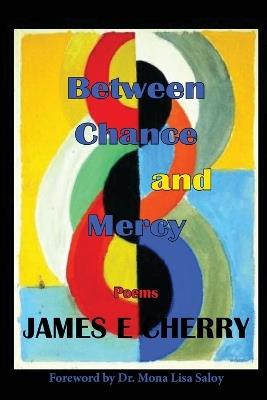Between Chance and Mercy - James E Cherry - cover