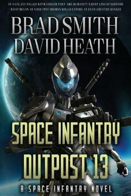 Space Infantry Outpost 13 - Brad Smith,David Heath - cover