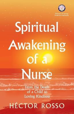 Spiritual Awakening of a Nurse: From the Death of a Child to Loving Kindness - Héctor Rosso - cover