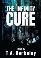 The Infinity Cure - T A Berkeley - cover