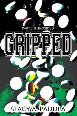 Gripped Part 2: Blindsided - Stacy A Padula - cover