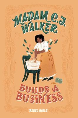 Madam C. J. Walker Builds a Business - Rebel Girls,Denene Millner - cover