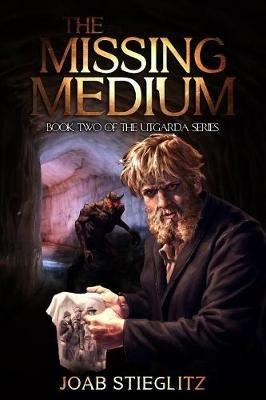 The Missing Medium: Book Two of the Utgarda Trilogy - Joab Stieglitz - cover