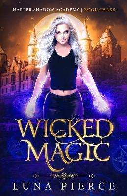 Wicked Magic: Harper Shadow Academy (Book Three) - Luna Pierce - cover