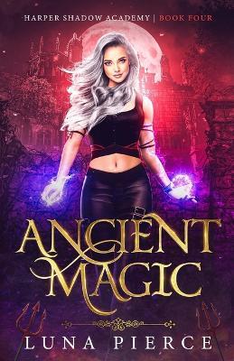 Ancient Magic: Harper Shadow Academy (Book Four) - Luna Pierce - cover