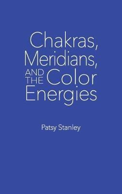 Chakras, Meridians, and the Color Energies - Patsy Stanley - cover