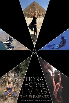 Living the Elements: Extreme Adventures for Witches - Fiona Horne - cover