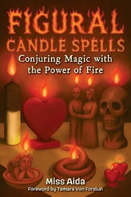 Figural Candle Spells: Conjuring Magic with the Power of Fire - Aida - cover