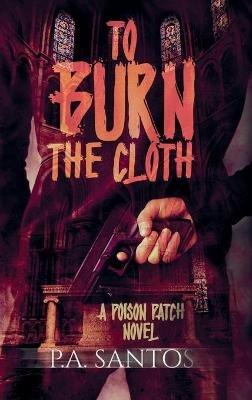 To Burn the Cloth - P A Santos - cover