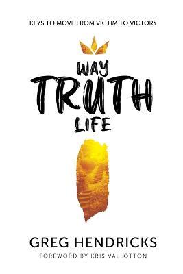 Way Truth Life - Greg Hendricks - cover