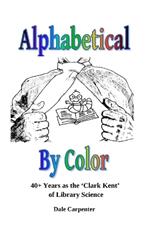 Alphabetical By Color: 40+ Years as the 'Clark Kent' of Library Science