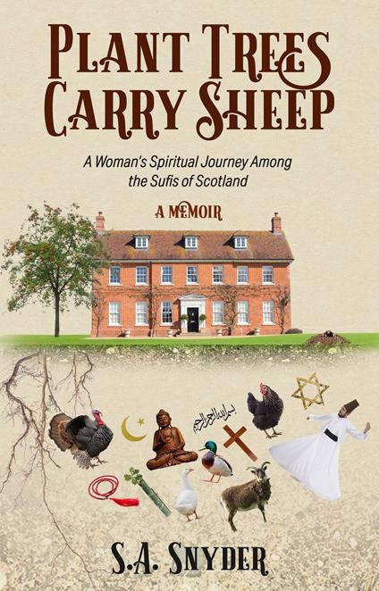 Plant Trees, Carry Sheep: A Woman's Spiritual Journey Among the Sufis of Scotland
