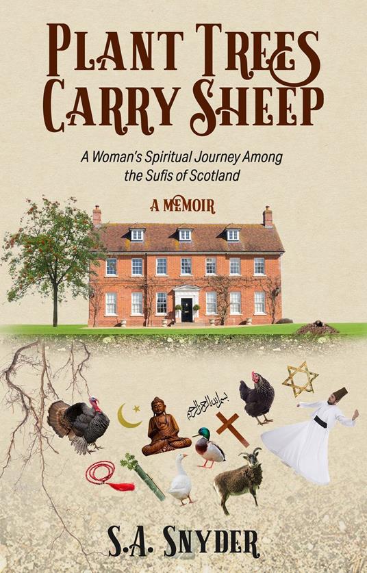 Plant Trees, Carry Sheep: A Woman's Spiritual Journey Among the Sufis of Scotland
