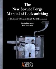 The New Spruce Forge Manual of Locksmithing: A Blacksmith's Guide to Simple Lock Mechanisms