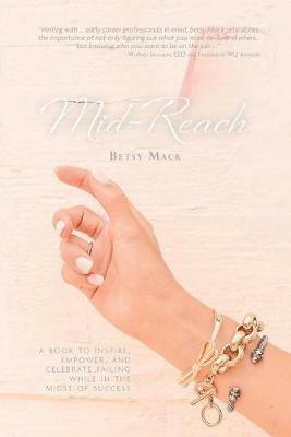 Mid-Reach: A book to inspire, empower, and celebrate failing while in the midst of success - Betsy Mack - cover