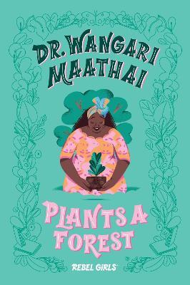 Dr. Wangari Maathai Plants a Forest - Rebel Girls,Corinne Purtill - cover