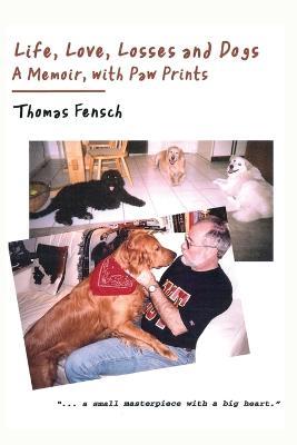 Life, Love, Losses and Dogs: A Memoir, With Paw Prints - Thomas Fensch - cover