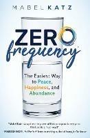 Zero Frequency: The Easiest Way to Peace, Happiness, and Abundance.: - Mabel Katz - cover
