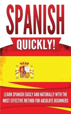 Spanish Quickly!: Learn Spanish Easily and Naturally with the Most Effective Method for Absolute Beginners - Language Master - cover