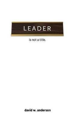 Leader Is Not A Title - David Anderson - cover