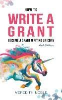 How to Write a Grant: Become a Grant Writing Unicorn - Meredith Noble - cover