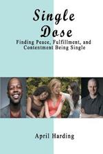 Single Dose: Finding Peace, Fulfillment, and Contentment Being Single