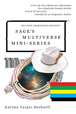 Sage's Multiverse Mini-series: From the Post-Modernist Minimalist Neo-Symbolist Pseudo-Realist School of Literature Founded by an Enigmatic Author - Karima Vargas Bushnell - cover
