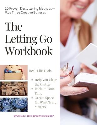 The Letting Go Workbook: 10 Proven Decluttering Methods Plus Three Creative Bonuses - Rita Wilkins - cover