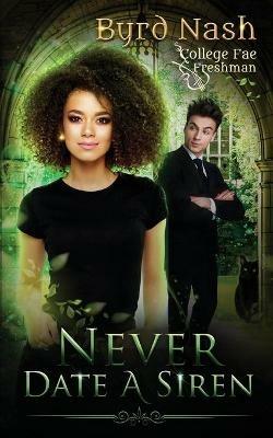 Never Date a Siren: College Fae magic series #1 - Byrd Nash - cover