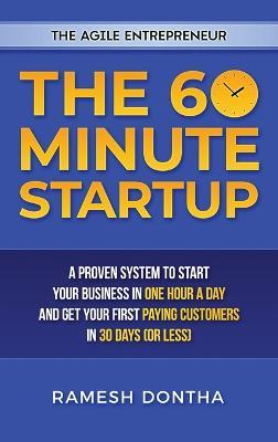 The 60-Minute Startup: A Proven System to Start Your Business in One Hour a Day and Get Your First Paying Customers in Thirty Days (or Less) - Ramesh K Dontha - cover