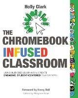 The Chromebook Infused Classroom - Holly Clark - cover