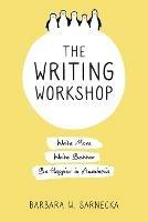 The Writing Workshop: Write More, Write Better, Be Happier in Academia - Barbara W Sarnecka - cover