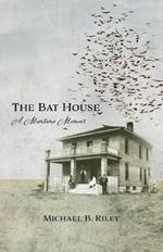 The Bat House: A Montana Memoir