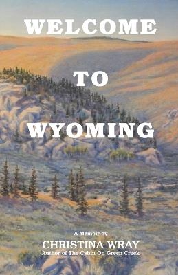 Welcome To Wyoming - Christina E Wray - cover