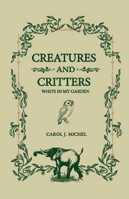 Creatures And Critters: Who's In My Garden - Carol J Michel - cover